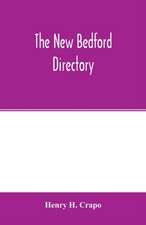 The New Bedford directory; Containing the names of the Inhabitants, their occupations, places of business and dwelling houses and the town register, with lists of the streets and wharves, the town officers, Public Officers and Banks, Churches and Minister