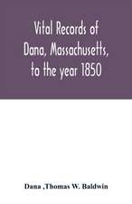 Vital records of Dana, Massachusetts, to the year 1850