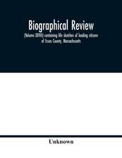 Biographical review, (Volume XXVIII) containing life sketches of leading citizens of Essex County, Massachusetts