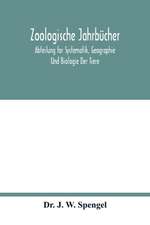 Zoologische Jahrbücher; Abteilung for Systematik, Geographie Und Biologie Der Tiere