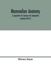 Mammalian anatomy; a preparation for human and comparative anatomy (Part I)