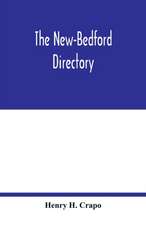 The New-Bedford directory; Containing the Names of the Inhabitants, their Occupations places of Business, and Dwelling houses. And the Town Register, with lists of the Streets and wharves the town officers, public offices and banks, churches and Ministers