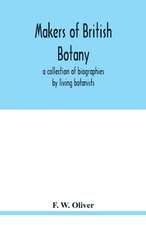 Makers of British botany; a collection of biographies by living botanists