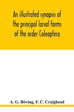 An illustrated synopsis of the principal larval forms of the order Coleoptera