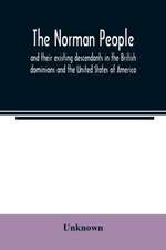 The Norman people and their existing descendants in the British dominions and the United States of America