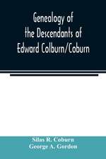 Genealogy of the descendants of Edward Colburn/Coburn; came from England, 1635; purchased land in "Dracutt on Merrimack," 1668; occupied his purchase, 1669