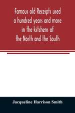 Famous old receipts used a hundred years and more in the kitchens of the North and the South