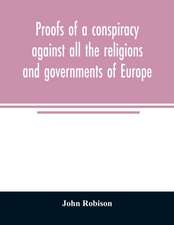 Proofs of a conspiracy against all the religions and governments of Europe