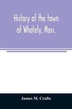 History of the town of Whately, Mass., including a narrative of leading events from the first planting of Hatfield