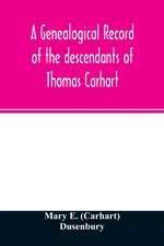 A genealogical record of the descendants of Thomas Carhart