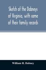 Sketch of the Dabneys of Virginia, with some of their family records