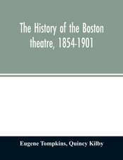 The history of the Boston theatre, 1854-1901