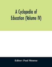 A cyclopedia of education (Volume IV)