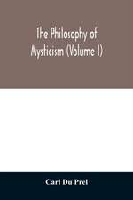 The philosophy of mysticism (Volume I)