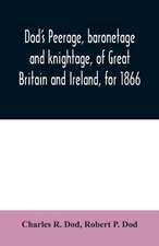 Dod's peerage, baronetage and knightage, of Great Britain and Ireland, for 1866