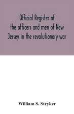 Official register of the officers and men of New Jersey in the revolutionary war