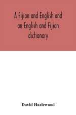 A Fijian and English and an English and Fijian dictionary, with examples of common and peculiar modes of expression and uses of words, also, containing brief hints on native customs, proverbs, the native names of natural productions, and notices of the Is