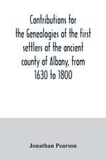 Contributions for the genealogies of the first settlers of the ancient county of Albany, from 1630 to 1800