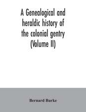 A genealogical and heraldic history of the colonial gentry (Volume II)