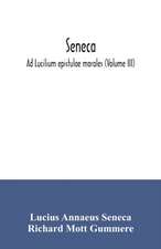 Seneca; Ad Lucilium epistulae morales (Volume III)