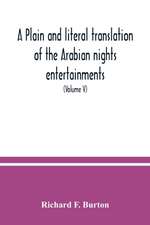 A plain and literal translation of the Arabian nights entertainments, now entitled The book of the thousand nights and a night (Volume V)