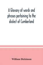 A glossary of words and phrases pertaining to the dialect of Cumberland