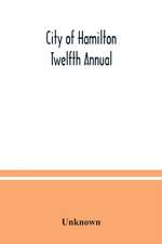 City of Hamilton Twelfth Annual; alphabetical, general, street, miscellaneous and subscribers' classified business ; directory for the year March 1885 to March 1886 to which are added directories of Dundas, Waterdown, Ancaster and the villages and post of