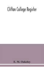 Clifton college register; a list of Cliftonians from September, 1862, to July 1887, with alphabetical index, and supplement containing Entries from July, 1887, to December, 1889