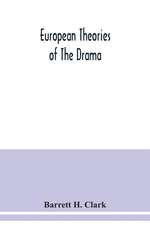 European theories of the drama, an anthology of dramatic theory and criticism from Aristotle to the present day, and a series of selected texts; with commentaries, biographies, and bibliographies