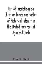 List of inscriptions on Christian tombs and tablets of historical interest in the United Provinces of Agra and Oudh