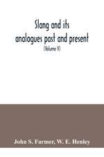 Slang and its analogues past and present. A dictionary, historical and comparative of the heterodox speech of all classes of society for more than three hundred years. With synonyms in English, French, German, Italian, etc (Volume V)