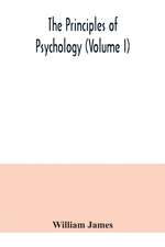 The principles of psychology (Volume I)