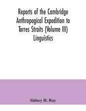 Reports of the Cambridge Anthropogical Expedition to Torres Straits (Volume III) Linguistics