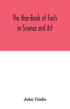 The Year-Book of Facts in Science and Art