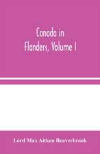 Canada in Flanders, Volume I