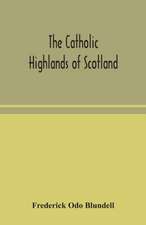 The Catholic Highlands of Scotland; The Western Highlands and Islands