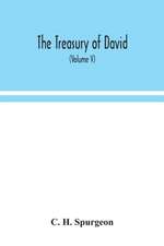 The treasury of David; An Original Exposition of the Book of Psalms