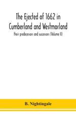 The ejected of 1662 in Cumberland and Westmorland, their predecessors and successors (Volume II)