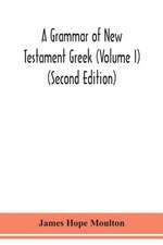 A grammar of New Testament Greek (Volume I) (Second Edition)