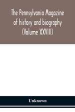 The Pennsylvania magazine of history and biography (Volume XXVIII)