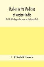 Studies in the medicine of ancient India; (Part I) Osteology or the bones of the Human Body