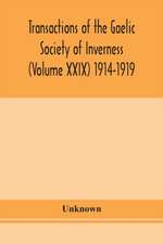 Transactions of the Gaelic Society of Inverness (Volume XXIX) 1914-1919