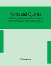 Notes and queries; A Medium of Intercommunication for Literary Men, General Readers Ninth Series (Volume X)