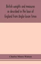 British weights and measures as described in the laws of England from Anglo-Saxon times