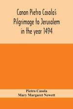 Canon Pietro Casola's Pilgrimage to Jerusalem in the year 1494