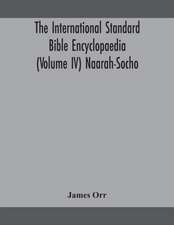 The International standard Bible encyclopaedia (Volume IV) Naarah-Socho