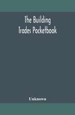 The building trades pocketbook; a handy manual of reference on building construction, including structural design, masonry, bricklaying, carpentry, joinery, roofing, plastering, painting, plumbing, lighting, heating, and ventilation