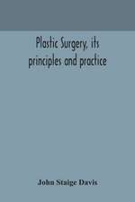 Plastic surgery, its principles and practice