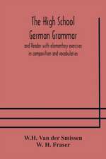 The High School German Grammar and Reader with elementary exercises in composition and vocabularies