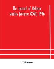 The journal of Hellenic studies (Volume XXXVI) 1916